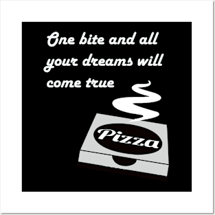 Pizza - One Bite And All Of Your Dreams Will Come True Posters and Art